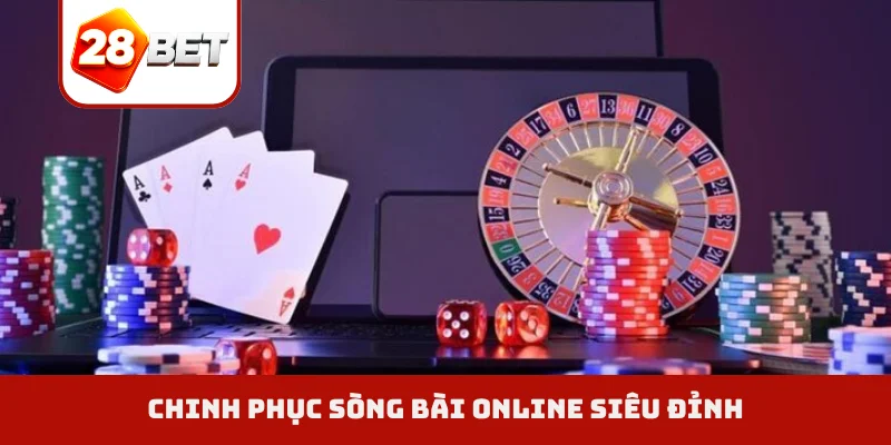 Chinh phục sòng bài online siêu đỉnh