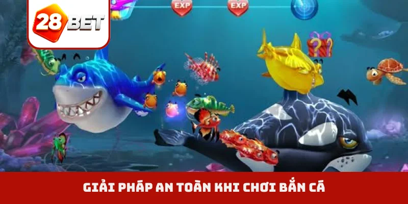 Giải pháp an toàn khi chơi bắn cá