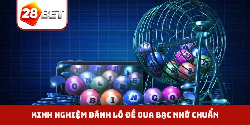 Kinh nghiệm đánh lô đề qua bạc nhớ chuẩn