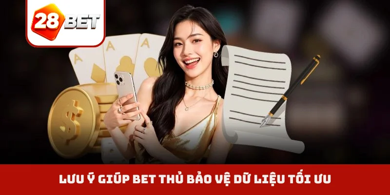 Lưu ý giúp bet thủ bảo vệ dữ liệu tối ưu