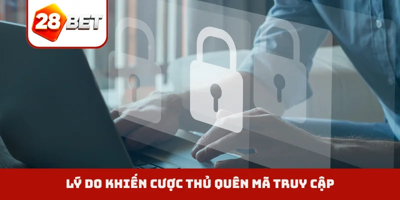 Lý do khiến cược thủ quên mã truy cập