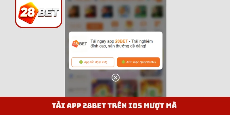 Tải app 28BET trên iOS mượt mà