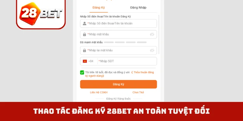 Thao tác đăng ký 28BET an toàn tuyệt đối