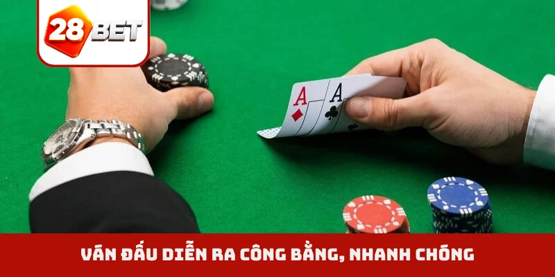 Ván đấu diễn ra công bằng, nhanh chóng